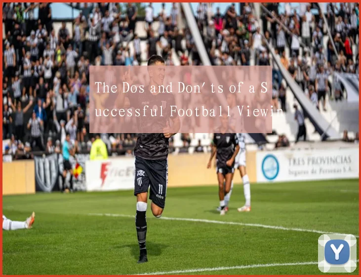 The Dos and Don'ts of a Successful Football Viewin