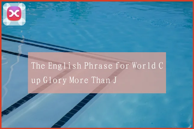 The English Phrase for World Cup Glory More Than J